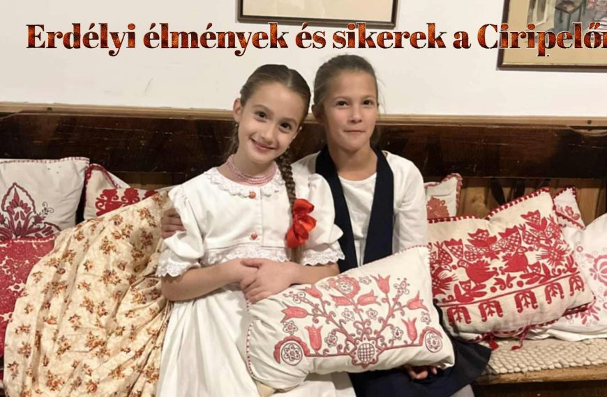 Erdélyi élmények és sikerek a Ciripelőn