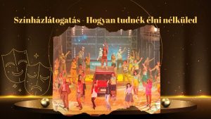 Színházlátogatás – Hogyan tudnék élni nélküled