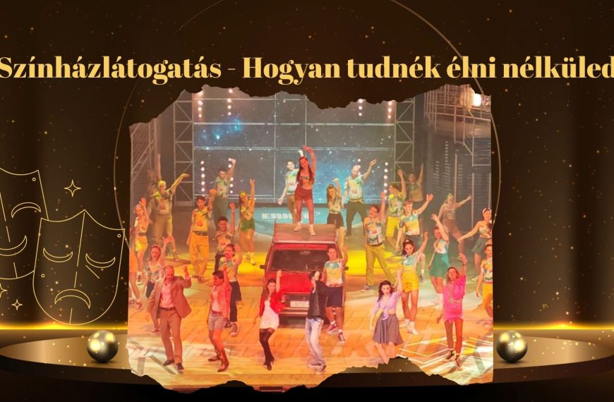 Színházlátogatás – Hogyan tudnék élni nélküled