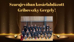 Szarajevóban kosárlabdázott Gribovszky Gergely!