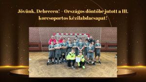 Jövünk, Debrecen! – Országos döntőbe jutott a III. korcsoportos kézilabdacsapat!