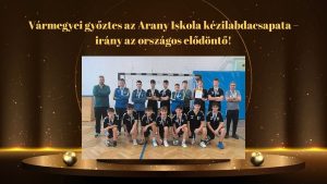 Vármegyei győztes az Arany Iskola kézilabdacsapata – irány az országos elődöntő!