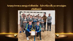 Aranyérem a megyei döntőn – következik az országos elődöntő!
