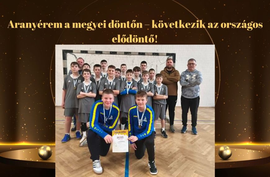 Aranyérem a megyei döntőn – következik az országos elődöntő!