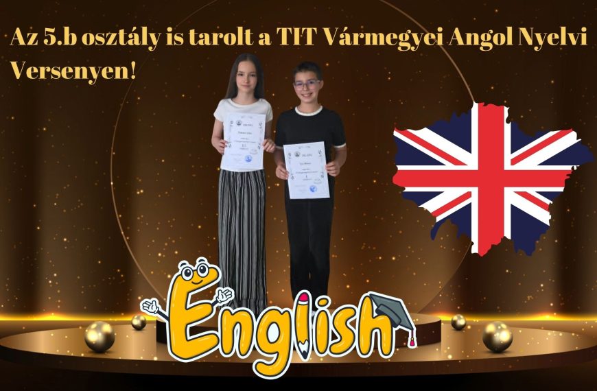 Az 5.b osztály is tarolt a TIT Vármegyei Angol Nyelvi Versenyen!