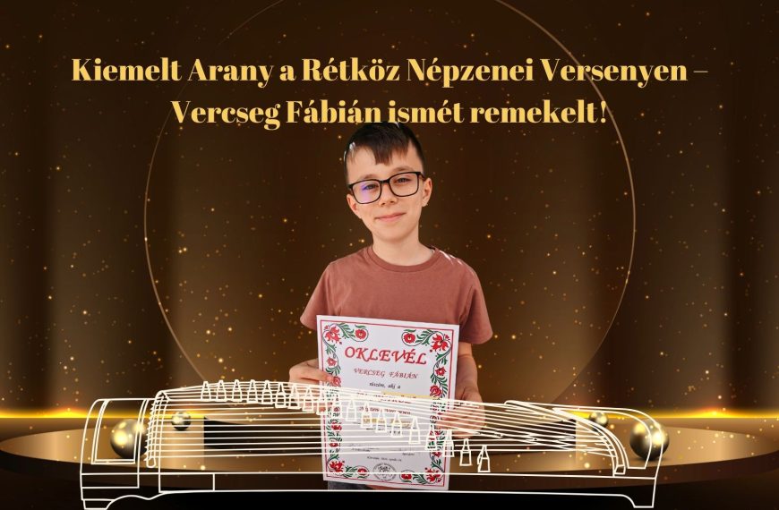 Kiemelt Arany a Rétköz Népzenei Versenyen – Vercseg Fábián ismét remekelt!