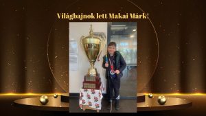 Világbajnok lett Makai Márk!