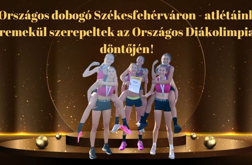 Országos dobogó Székesfehérváron – atlétáink remekül szerepeltek az Országos Diákolimpia döntőjén!