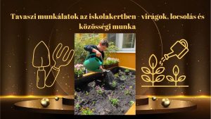 Tavaszi munkálatok az iskolakertben – virágok, locsolás és közösségi munka