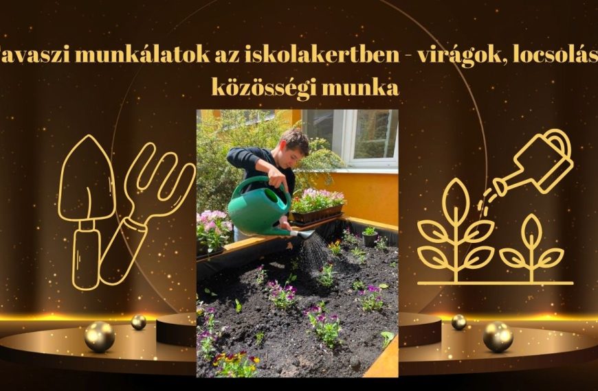 Tavaszi munkálatok az iskolakertben – virágok, locsolás és közösségi munka