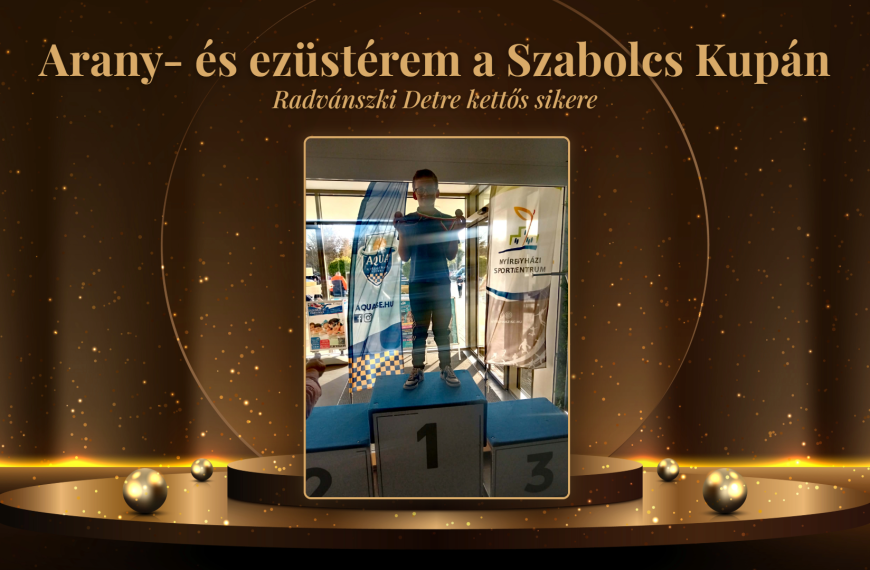 Arany- és ezüstérem a Szabolcs Kupán – Radvánszki Detre kettős sikere