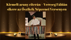Kiemelt arany citerán – Vercseg Fábián sikere az Őszikék Népzenei Versenyen