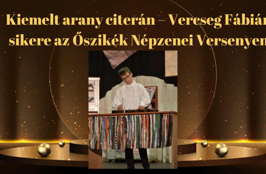 Kiemelt arany citerán – Vercseg Fábián sikere az Őszikék Népzenei Versenyen